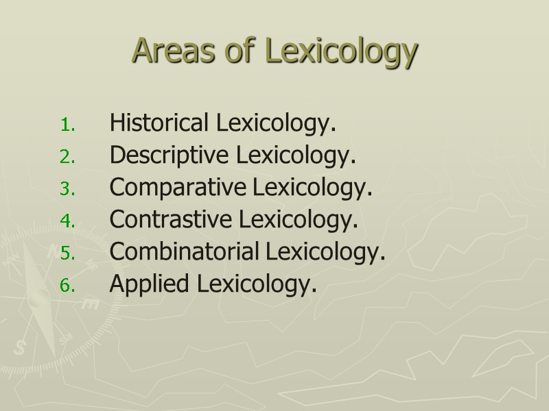 Areas of Lexicology   Historical Lexicology.   Descriptive Lexicology.   Comparative